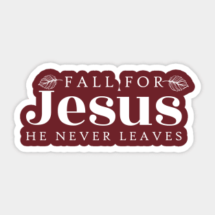 fall for jesus he never leaves sweatshirt Sticker